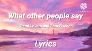 Demi Lovato & Sam Fischer - What other people say (Lyrics)