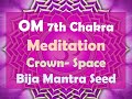 OM🕉 7th Chakra Meditation - Crown - Space (Bija Mantra Seed)
