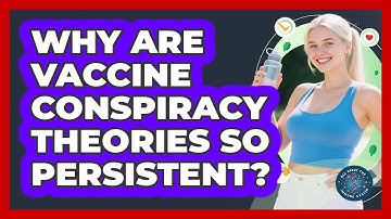 Why Are Vaccine Conspiracy Theories So Persistent? - All About the Immune System