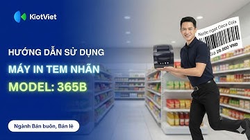 Máy In Tem Mã (365B) | HDSD | Kết nối Máy tính - Điện thoại - Máy POS | KiotViet Retail 2025