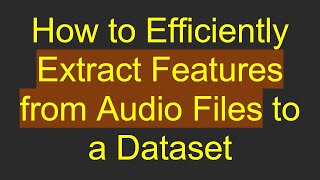 Celebrity How to Efficiently Extract Features from Audio Files to a Dataset Net Worth