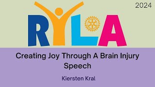 RYLA 2024 Speech; Creating Joy through a Brain Injury. Kiersten Kral