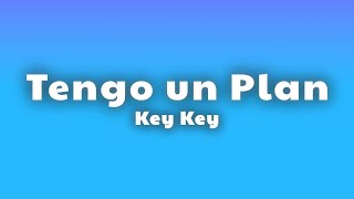Key Key - Tengo un Plan (Letra/Lyrics)