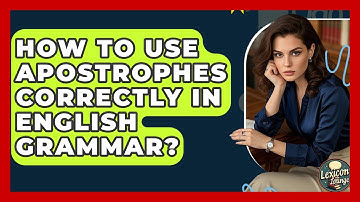 How To Use Apostrophes Correctly In English Grammar? - Lexicon Lounge