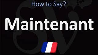 How to Say 'NOW' in French? | How to Pronounce Maintenant?