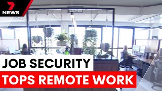 The new dream job: job security over remote work | 7NEWS