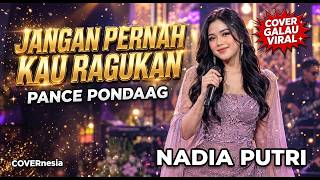JANGAN PERNAH KAU RAGUKAN - Pance Pondaag | Cover Dangdut Galau Viral - Nadia Putri