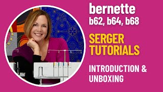 bernette b62 b64 b68 Serger - Introduction & Unboxing