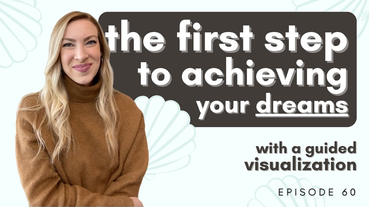 The first step to achieving your dreams (with a guided visualization)