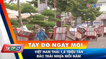 Việt Nam thải 1,8 triệu tấn rác thải nhựa mỗi năm | Cần Thơ TV