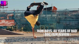 ROM BOYS: 40 Years of Rad | DOC FILM REVIEW | Toufique Ali