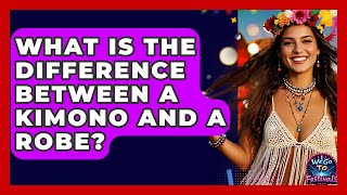 What Is The Difference Between A Kimono And A Robe? - We Go To Festivals