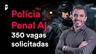 Concurso Polícia Penal AL: 350 vagas solicitadas