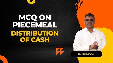 MCQ Piecemeal Distribution of Cash | Financial Accounting Piecemeal Distribution of cash