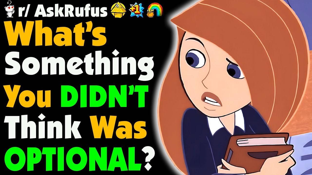 What's Something In LIFE You Realized Was OPTIONAL?