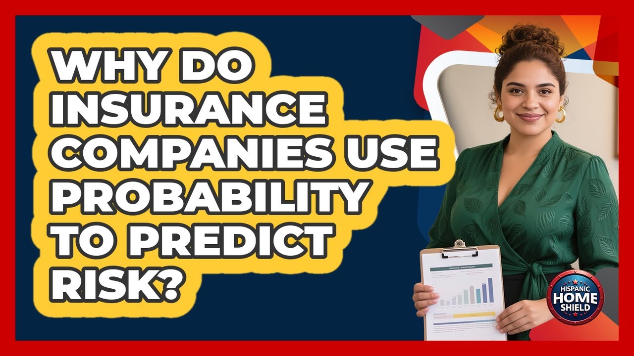 Why Do Insurance Companies Use Probability To Predict Risk? - Hispanic Home Shield