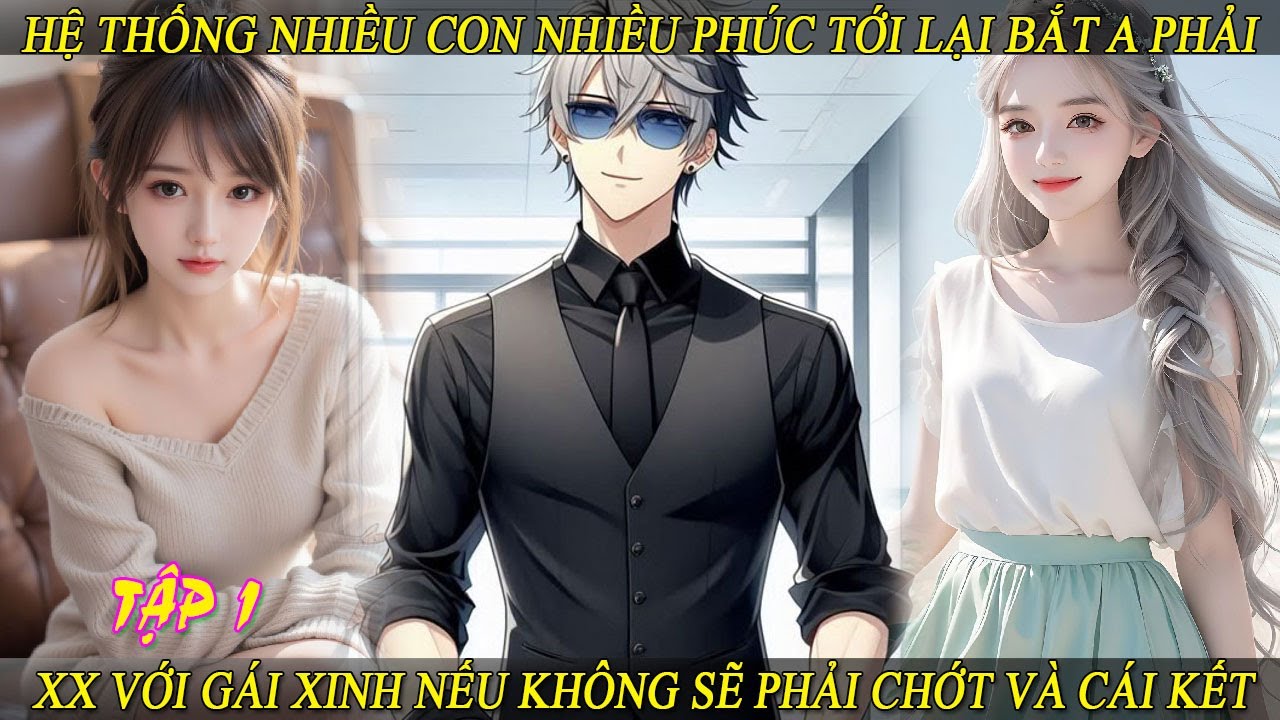 Tập 1 Hệ Thống Nhiều Con Nhiều Phúc Tới Lại Bắt A Phải Xx Với Gái Xinh Nếu K Sẽ Phải Chớt Và Cái Kết