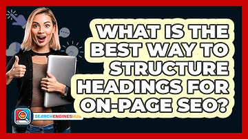 What Is The Best Way To Structure Headings For On-Page SEO? - SearchEnginesHub.com