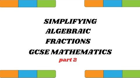 SIMPLIFYING ALGEBRAIC FRACTIONS| GCSE MATHS| PART 2