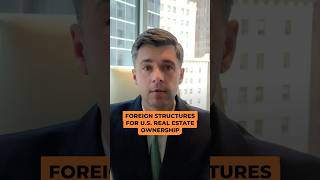 Foreign Structures for U.S. Real Estate Ownership