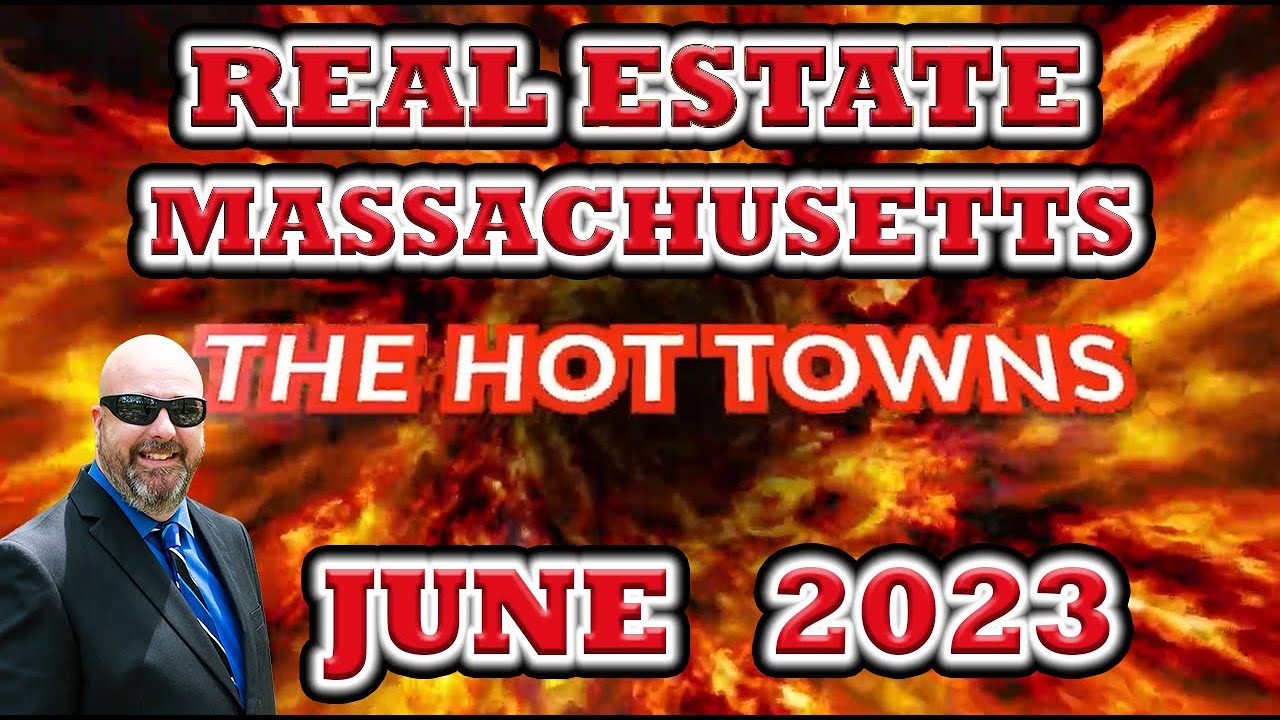 The Hottest Towns in Real Estate in Massachusetts | June 2023 | Housing Market
