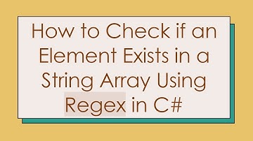 How to Check if an Element Exists in a String Array Using Regex in C-