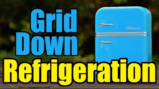 REFRIGERATION without the POWER GRID – How will YOU SURVIVE?