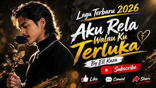 Aku Relakan Walau Ku Terluka — ELL KAZA | Lagu Sedih Terbaru 2026