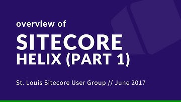 Overview of Sitecore Helix (Pt 1) | St. Louis Sitecore User Group | #STLSitecoreUG