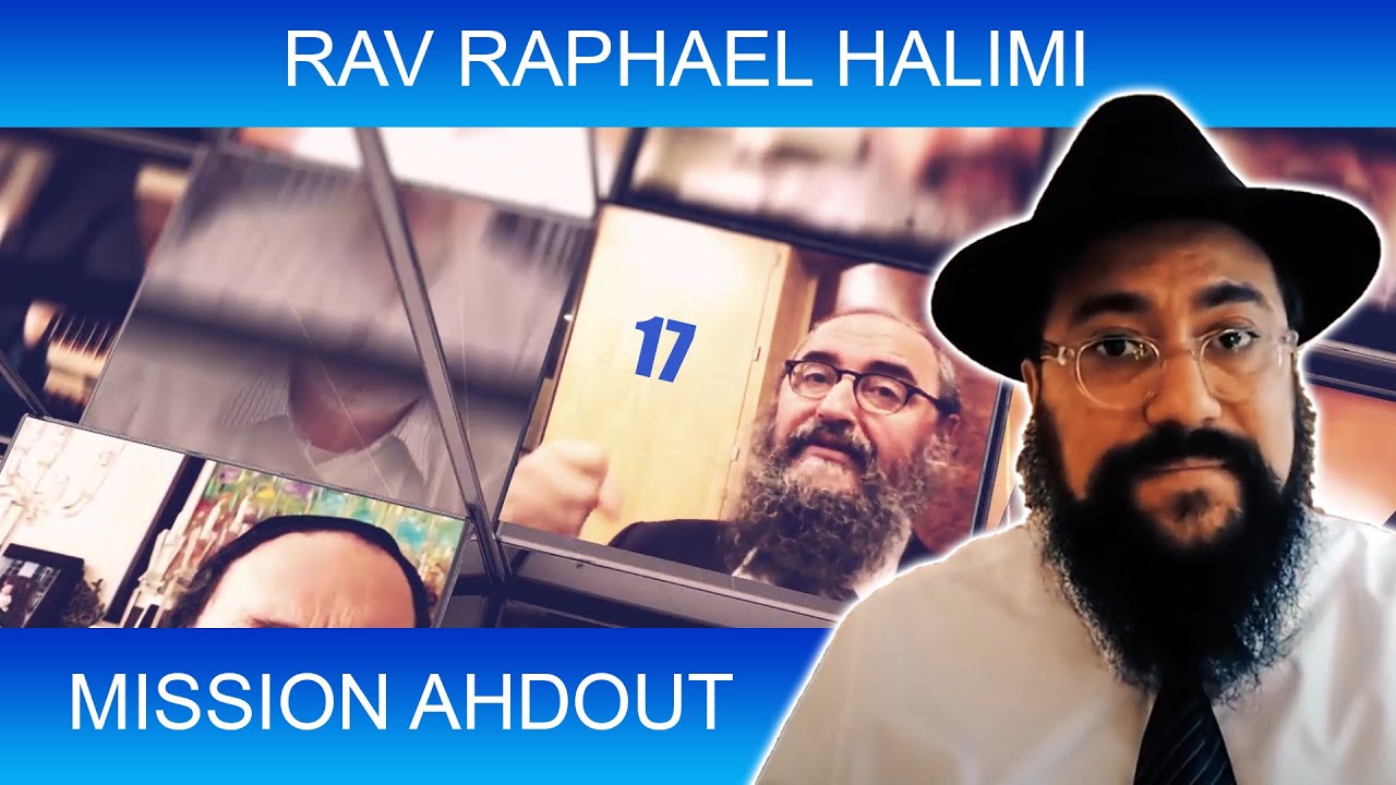 MISSION AHDOUT 17 - UNITE - Rav Raphael Halimi - TORAH ET GUEOULA