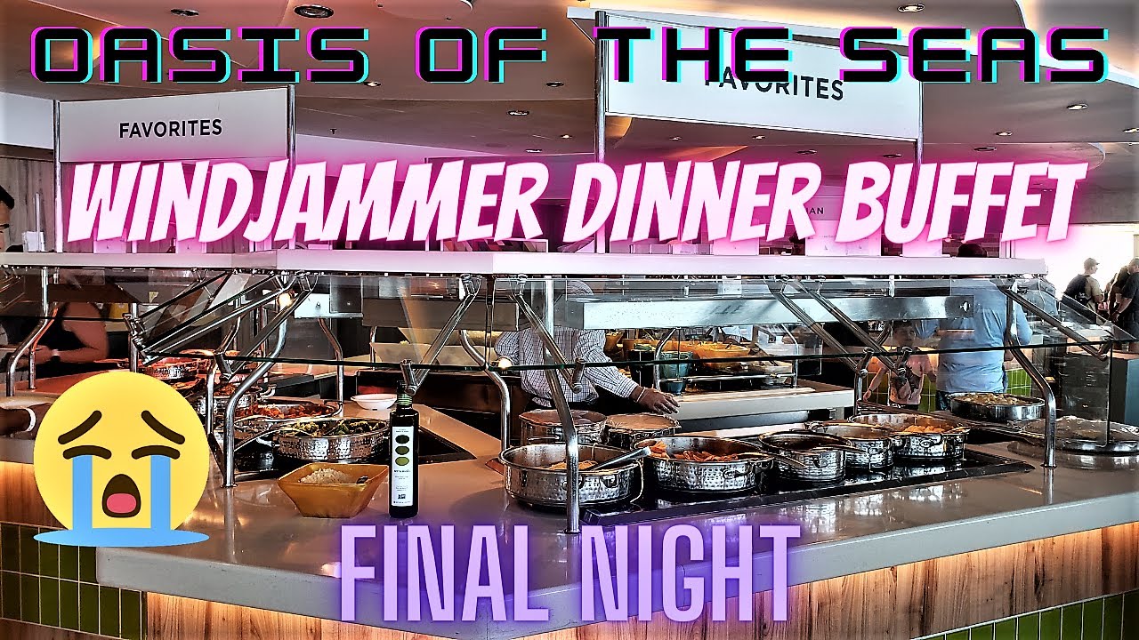 Oasis Of The Seas Windjammer Dinner Buffet Final Night A Taste Of