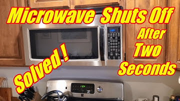 Microwave Shuts Off After 2 Seconds - Solved