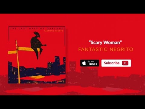 Putar Scary Woman - Fantastic Negrito