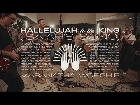 Hallelujah To The King Isaiah S Song Maranatha Worship