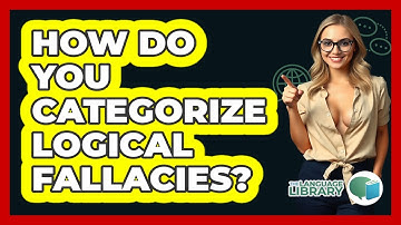 How Do You Categorize Logical Fallacies? - The Language Library