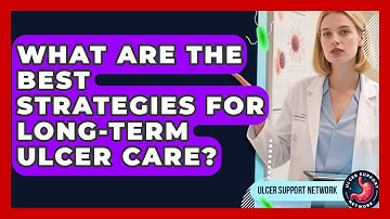 What Are The Best Strategies For Long-term Ulcer Care? - Ulcer Support Network