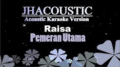 Raisa - Pemeran Utama (Acoustic Karaoke Version)  - Durasi: 3:50. 