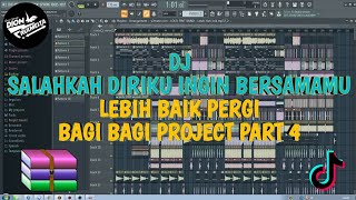 DJ - SALAHKAH DIRIKU INGIN BERSAMAMU - LEBIH BAIK PERGI = BAGI BAGI PROJECT PART 4