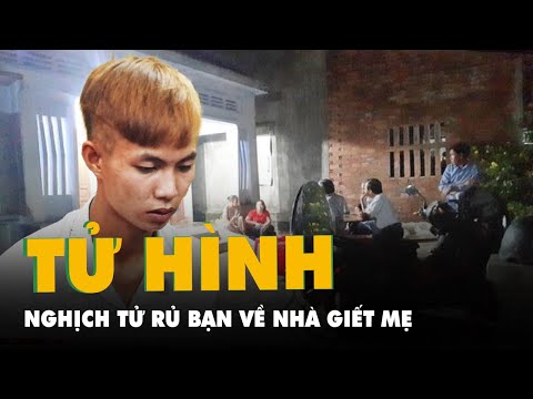Video Tử hình đối tượng rủ bạn về nhà giết mẹ, cướp tài sản... - youtube