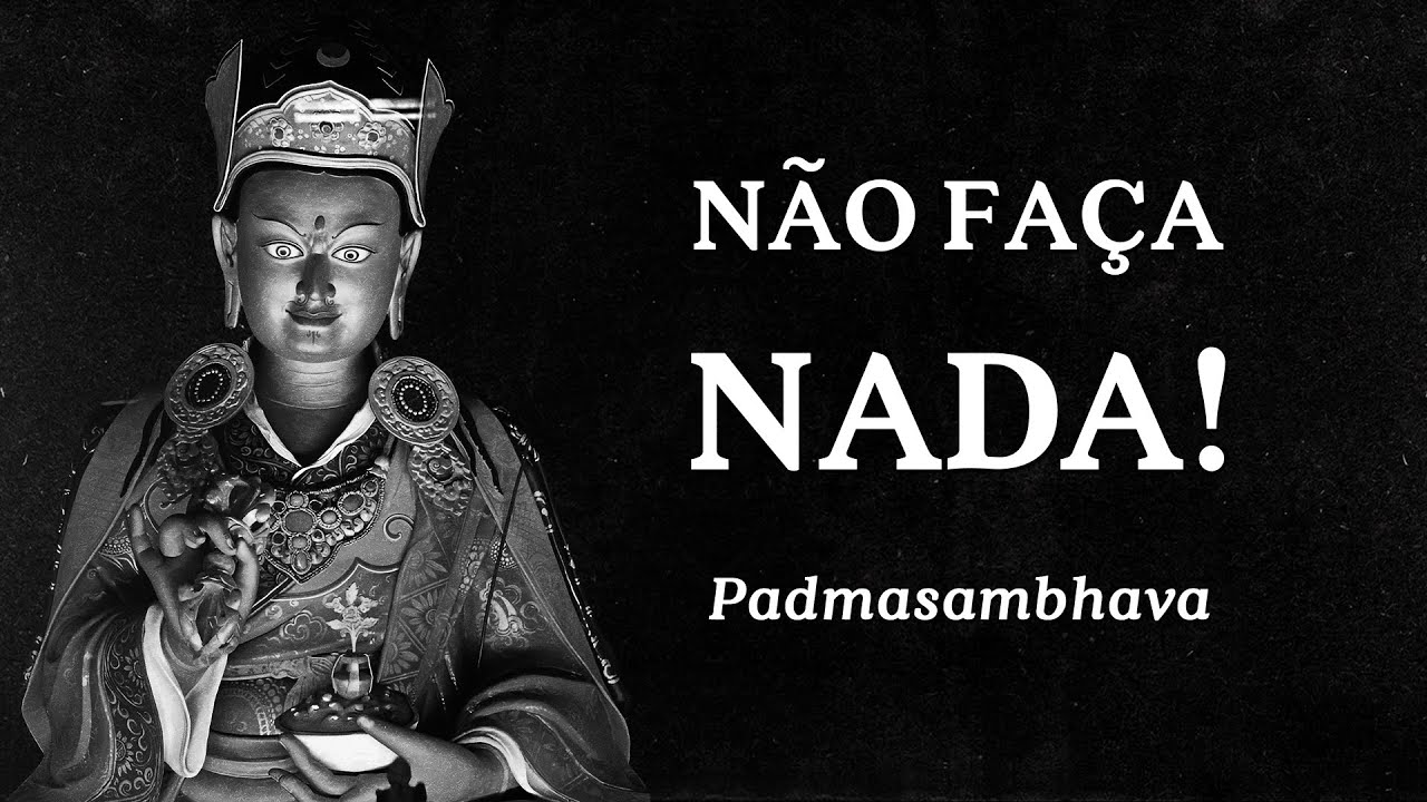 Padmasambhava - Não Faça Nada!