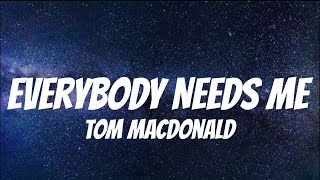 Tom MacDonald - Everybody Needs Me (Lyrics)