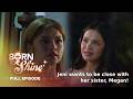 Born To Shine: Jeni wants to be close with her sister, Megan! (Full Episode 97) July 16, 2026