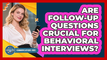 Are Follow-up Questions Crucial For Behavioral Interviews? - Communications Jobs