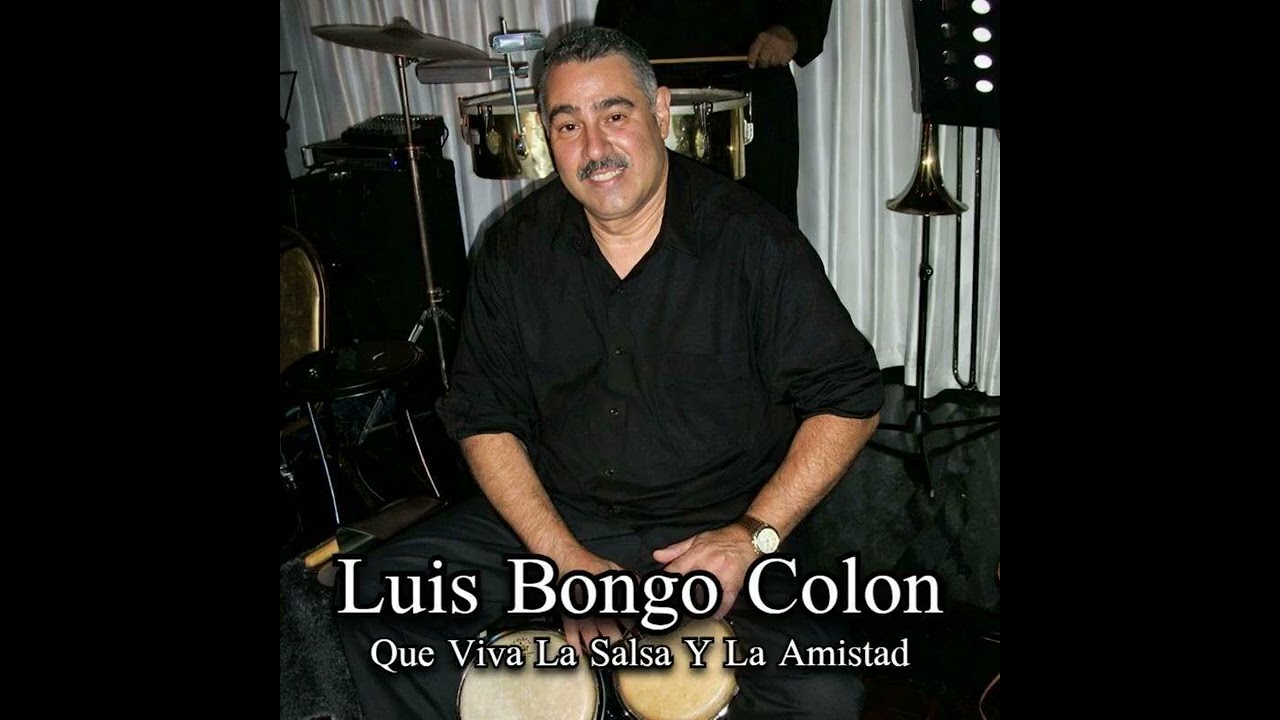 Que Viva La Salsa Y La Amistad By Luis Bongo Colon