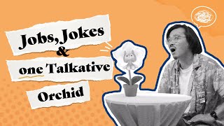 Jobs, Jokes and one Talkative Orchid