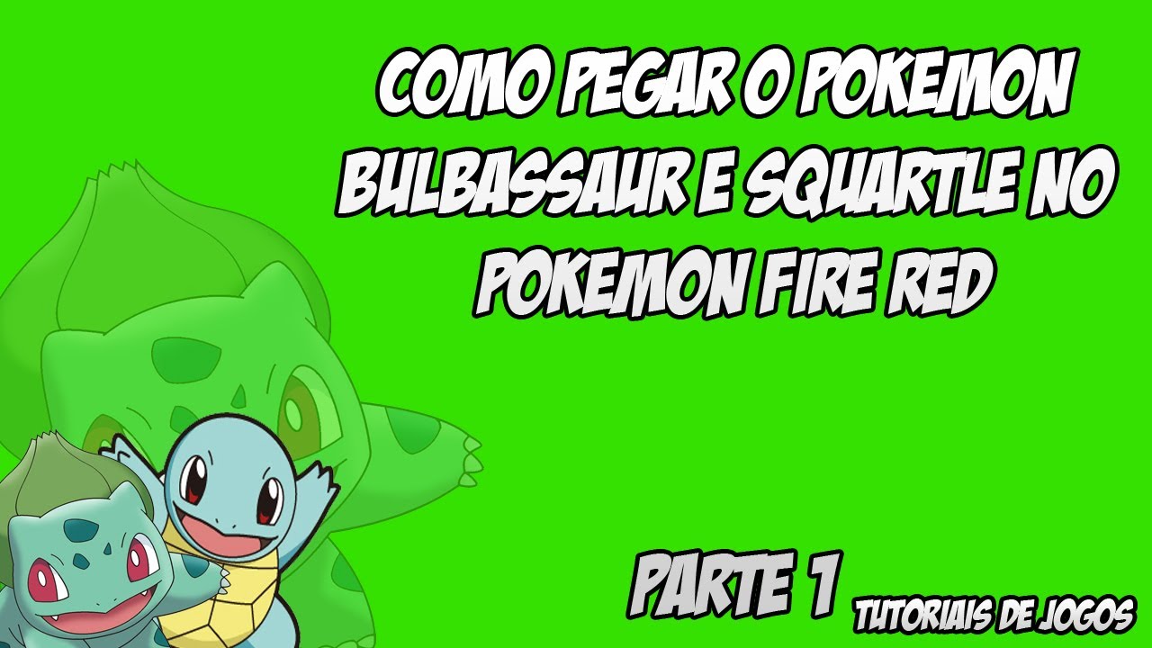 Como Pegar O Pokemon Bulbassaur E Squartle No Pokemon Fire Red Parte 1