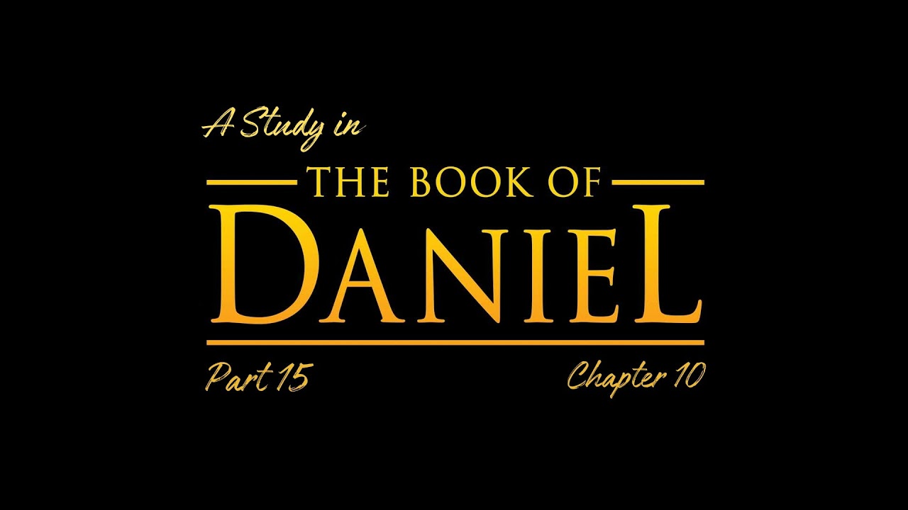 A Study in the Book of Daniel - Pt 15: Chapter 10