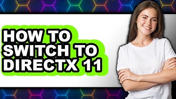 How to Switch to Directx 11 (full Guide)