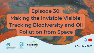 Episode 30: Making the Invisible Visible: Tracking Biodiversity and Oil Pollution from Space