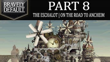 Bravely Default - Part 8: The Eschalot | On The Road To Ancheim! [Ch.1]